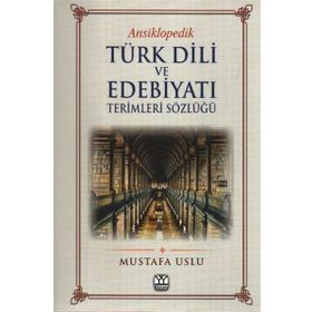 ANSIKLOPEDIK TÜRK DILI VE EDEBİYATI TERIMLERI SÖZLÜĞÜ - MUSTAFA USLU