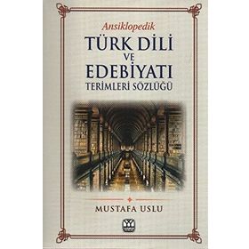 ANSIKLOPEDIK TÜRK DILI VE EDEBİYATI TERIMLERI SÖZLÜĞÜ - MUSTAFA USLU