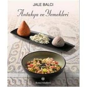 Antakya ve Yemekleri - Jale Balcı