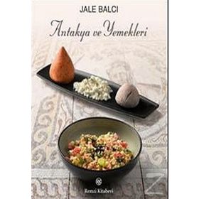 Antakya ve Yemekleri - Jale Balcı