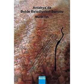 ANTAKYA'DA BELDE BELEDIYELERI SORUNU - MURAT TEK