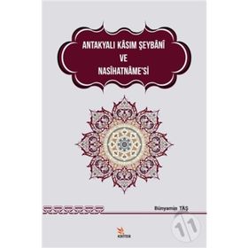 Antakyalı Kasım Şeybani ve Nasihatname’si - Bünyamin Taş