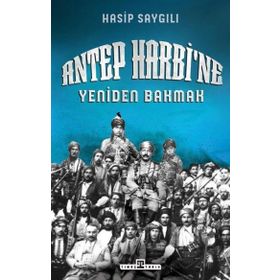 Antep Harbi`ne Yeniden Bakmak - Hasip Saygılı