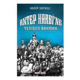 Antep Harbi`ne Yeniden Bakmak - Hasip Saygılı