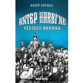 Antep Harbi`ne Yeniden Bakmak - Hasip Saygılı