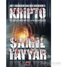 Anti-Ergenekon’dan Neo-Ergenekon’a Kripto - Şamil Tayyar