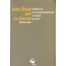 Anti - Faşist Şiir ve Faşizm - Yılmaz Öner H. Heine Berthold Brecht W. Alff H. M. Enzensberger
