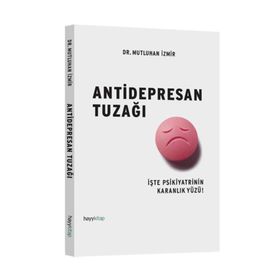 ANTIDEPRESAN TUZAĞI İŞTE PSIKIYATRININ KARANLIK YÜZÜ! - MUTLUHAN İZMIR