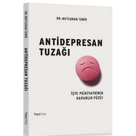 ANTIDEPRESAN TUZAĞI İŞTE PSIKIYATRININ KARANLIK YÜZÜ! - MUTLUHAN İZMIR