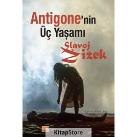Antigone’nin Üç Yaşamı - Slavoj Zizek