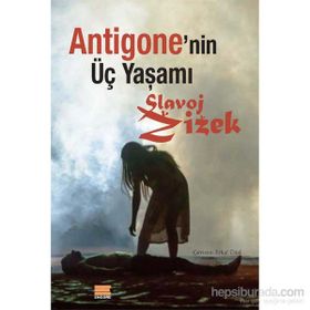 Antigone’nin Üç Yaşamı - Slavoj Zizek