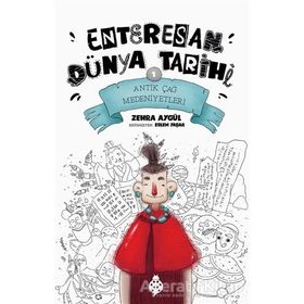 Antik Çağ Medeniyetleri - Enteresan Dünya Tarihi 1 - Zehra Aygül - Uğurböceği Yayınları