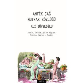 Antik Çağ Mutfak Sözlüğü - Ali Güveloğlu