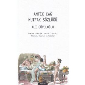 Antik Çağ Mutfak Sözlüğü - Ali Güveloğlu