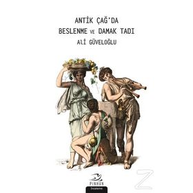 Antik Çağ'da Beslenme Ve Damak Tadı - Ali Güvenoğlu