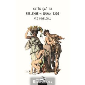 Antik Çağ'da Beslenme Ve Damak Tadı - Ali Güvenoğlu