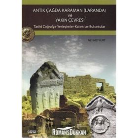 ANTIK ÇAĞDA KARAMAN (LARANDA) VE YAKIN ÇEVRESİ TARIHI COĞRAFYA-YERLEŞİMLER-KALINTILAR-BULUNTULAR - MEHMET KURT