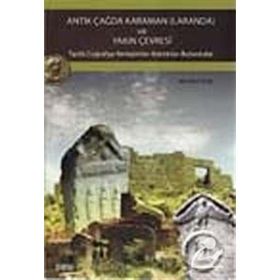 ANTIK ÇAĞDA KARAMAN (LARANDA) VE YAKIN ÇEVRESİ TARIHI COĞRAFYA-YERLEŞİMLER-KALINTILAR-BULUNTULAR - MEHMET KURT