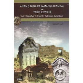ANTIK ÇAĞDA KARAMAN (LARANDA) VE YAKIN ÇEVRESİ TARIHI COĞRAFYA-YERLEŞİMLER-KALINTILAR-BULUNTULAR - MEHMET KURT