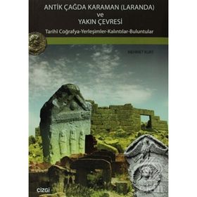 ANTIK ÇAĞDA KARAMAN (LARANDA) VE YAKIN ÇEVRESİ TARIHI COĞRAFYA-YERLEŞİMLER-KALINTILAR-BULUNTULAR - MEHMET KURT