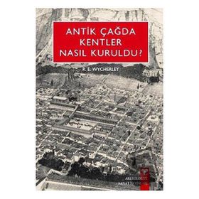 ANTIK ÇAĞ'DA KENTLER NASIL KURULDU? - R. E. WYCHERLEY