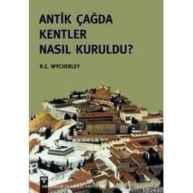 ANTIK ÇAĞ'DA KENTLER NASIL KURULDU? - R. E. WYCHERLEY
