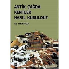ANTIK ÇAĞ'DA KENTLER NASIL KURULDU? - R. E. WYCHERLEY