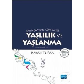 Antik Çağ’dan Günümüze Yaşlılık ve Yaşlanma - İsmail Tufan