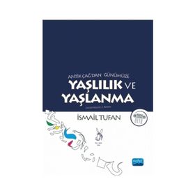 Antik Çağ’dan Günümüze Yaşlılık ve Yaşlanma - İsmail Tufan