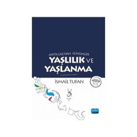 Antik Çağ’dan Günümüze Yaşlılık ve Yaşlanma - İsmail Tufan