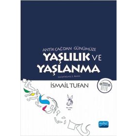 Antik Çağ’dan Günümüze Yaşlılık ve Yaşlanma - İsmail Tufan