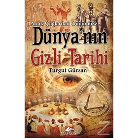 ANTIK ÇAĞLARDAN GÜNÜMÜZE DÜNYA'NIN GIZLI TARIHI - TURGUT GÜRSAN