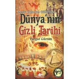 ANTIK ÇAĞLARDAN GÜNÜMÜZE DÜNYA'NIN GIZLI TARIHI - TURGUT GÜRSAN