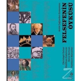 Antik Çağlardan Günümüze - Felsefenin Öyküsü - Christoph Delius Kathleen Wünscher Deniz Sertcan Matthias Gatzmeier