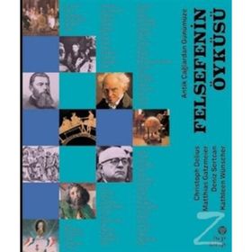 Antik Çağlardan Günümüze - Felsefenin Öyküsü - Christoph Delius Kathleen Wünscher Deniz Sertcan Matthias Gatzmeier