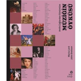 Antik Çağlardan Günümüze: Müziğin Öyküsü - Maria Lord - John Snelson