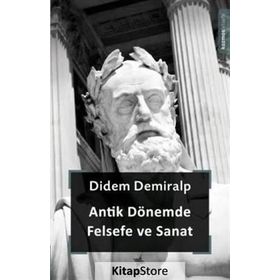 Antik Dönemde Felsefe ve Sanat - Didem Demiralp