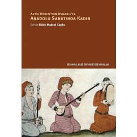 Antik Dönem'den Osmanlı'ya Anadolu Sanatında Kadın Nuran Şahin