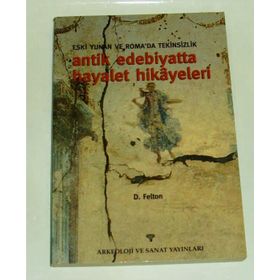 ANTIK EDEBIYATTA HAYALET HIKAYELERI ESKI YUNAN VE ROMA´DA TEKINSIZLIK - D. FELTON