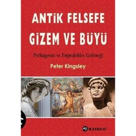 ANTIK FELSEFE GIZEM VE BÜYÜ - PETER KINGSLEY