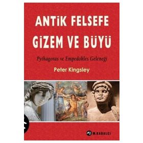 ANTIK FELSEFE GIZEM VE BÜYÜ - PETER KINGSLEY