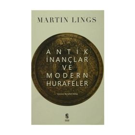 Antik İnançlar ve Modern Hurafeler - Martin Lings