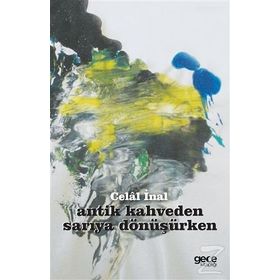 Antik Kahveden Sarıya Dönüşürken - Celal İnal