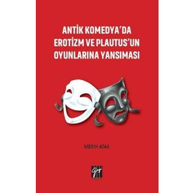 Antik Komedya'da Erotizm ve Plautus'un Oyunlarına Yansıması - Merih Atak