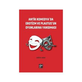 Antik Komedya'da Erotizm ve Plautus'un Oyunlarına Yansıması - Merih Atak