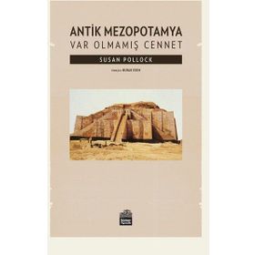 Antik Mezopotamya - Var Olmamış Cennet - Susan Pollock