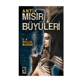 Antik Mısır Büyüleri - E. A. Wallis Budge