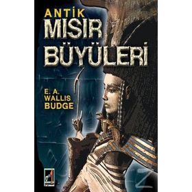 Antik Mısır Büyüleri - E. A. Wallis Budge