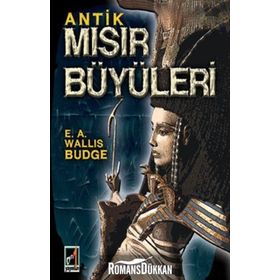 Antik Mısır Büyüleri - E. A. Wallis Budge