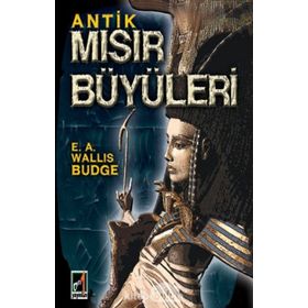 Antik Mısır Büyüleri - E. A. Wallis Budge